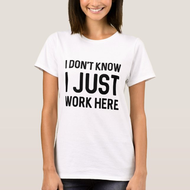 T-shirt Je ne sais pas si je travaille ici (Devant)