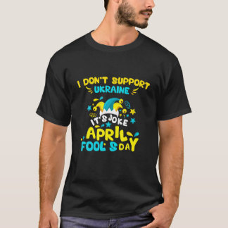 T-shirt Je ne soutiens pas l'Ukraine - c'est de la blague 