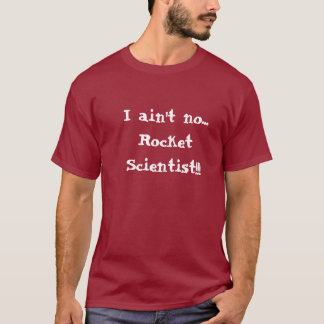 T-shirt Je ne suis aucun… scientifique de Rocket ! ! !