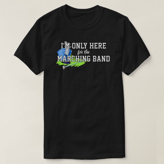 T-shirt Je ne suis ici que pour la Marching Band Blue Shak (Design devant)