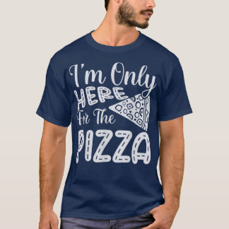 T-shirt Je ne suis ici que pour la Pizza Funny Foodie Pizz