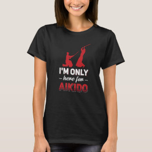 T-shirt Je ne suis ici que pour l'Aikido