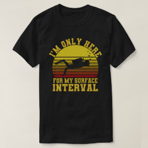 T-shirt Je ne suis ici que pour ma plongée intervalle de s