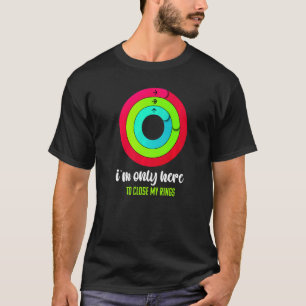 T-shirt Je ne suis là que pour fermer mes anneaux Salle de