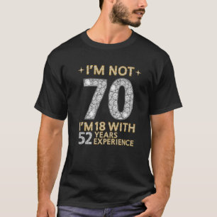 T-shirt Je ne suis pas 70 J'ai 18 ans avec 52 ans d'expéri