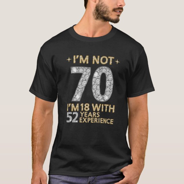 T-shirt Je ne suis pas 70 J'ai 18 ans avec 52 ans d'expéri (Devant)