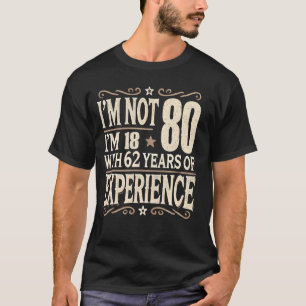 T-shirt Je ne suis pas 80 J'ai 18 ans avec 62 ans d'expéri