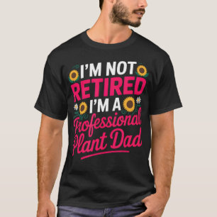 T-SHIRT JE NE SUIS PAS À LA RETRAITE DANS UNE PLANTE PROFE