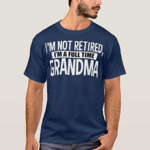 T-shirt Je ne suis pas à la retraite Je suis grand-mère à 