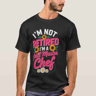 T-shirt Je ne suis pas à la retraite, je suis un chef maît