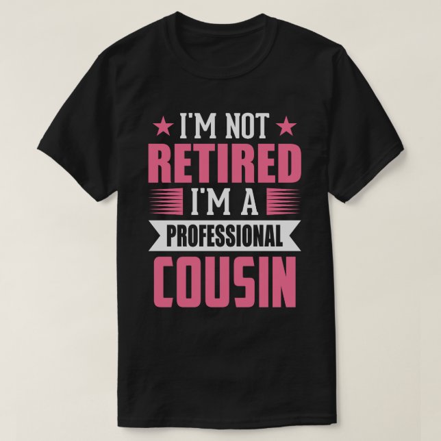 T-shirt Je ne suis pas à la retraite Je suis un COUSIN pro (Design devant)