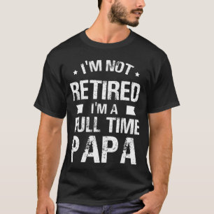 T-shirt Je ne suis pas à la retraite Je suis un papa à tem
