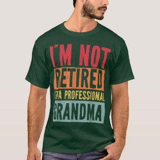 T-shirt Je ne suis pas à la retraite Je suis une grand-mèr