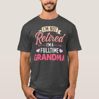 T-shirt Je ne suis pas à la retraite Je suis une grand-mèr