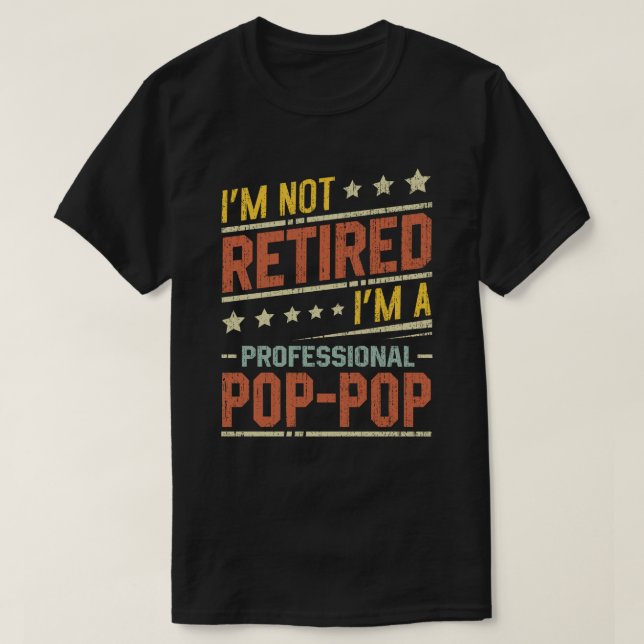 T-shirt Je ne suis pas à la retraite Je suis une pop-pop p (Design devant)