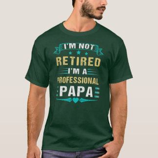 T-shirt Je ne suis pas à la retraite Un Papa Professionnel