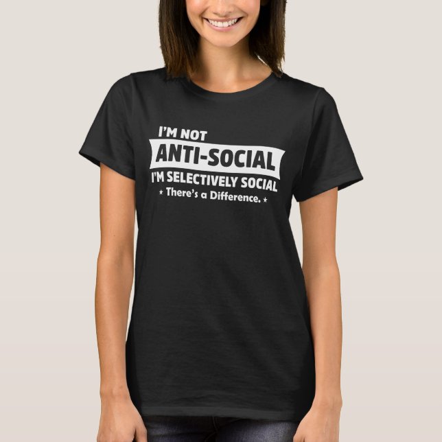 T-shirt Je ne suis pas anti-social Je suis sélectivement s (Devant)