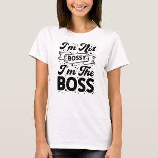 T-shirt Je ne suis pas autoritaire, je suis la patronne, d