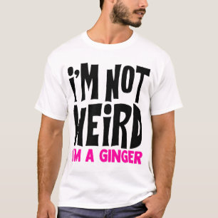 T-shirt Je ne suis pas bizarre, je suis un Ginger Funny