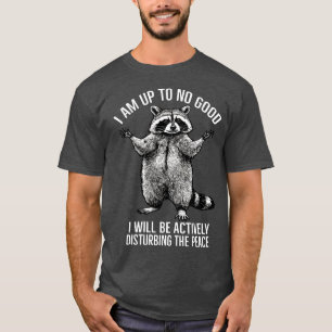 T-shirt Je ne suis pas bon, je dérangerai activement la pa