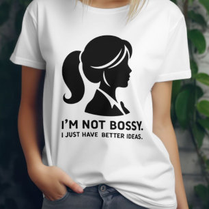 T-shirt Je ne suis pas Bossy. J'Ai Juste De Meilleures Idé