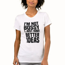 je ne suis pas bossy j'ai juste de meilleures idée