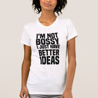 T-shirt je ne suis pas bossy j'ai juste de meilleures idée