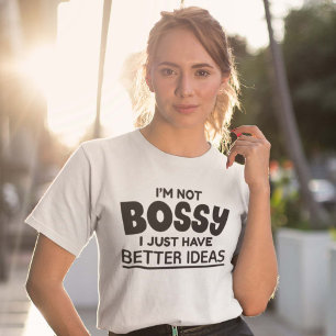 T-shirt Je ne suis pas Bossy J'ai juste de meilleures idée