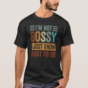 T-shirt Je ne suis pas Bossy Je sais juste quoi faire 1