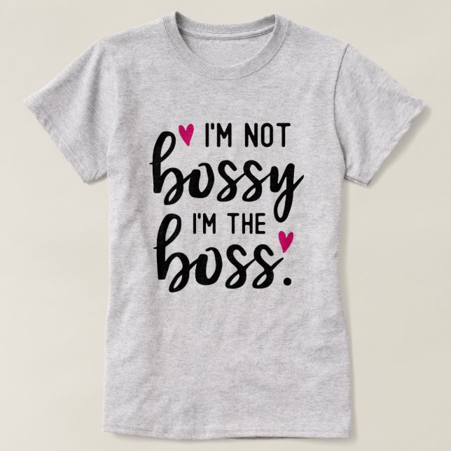 T-shirt Je ne suis pas BOSSY Je suis le BOSS (Design devant)