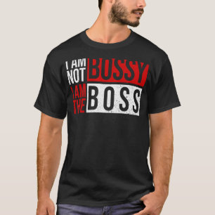 T-shirt Je ne suis pas Bossy Je suis le patron Je ne suis 