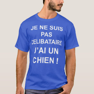 T-SHIRT JE NE SUIS PAS CELIBATAIRE JAI UN CHIEN