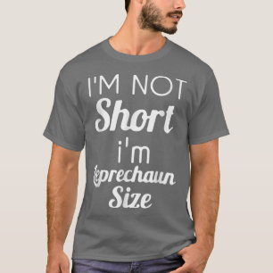 T-shirt Je ne suis pas court Je suis Leprechaun Taille Sai