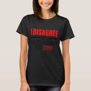 T-shirt Je Ne Suis Pas D'Accord Mais Je Respecte Votre Dro