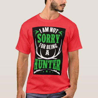 T-shirt Je ne suis pas désolé d'être un chasseur