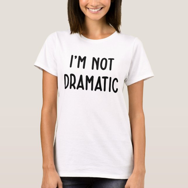 T-shirt Je Ne Suis Pas Dramatique Amusante Idée De Fête De (Devant)