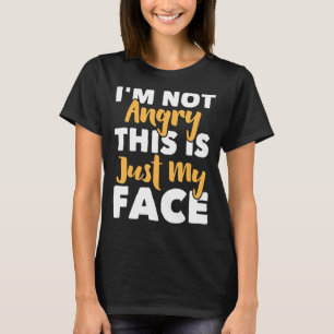 T-shirt Je ne suis pas en colère Ce n'est que mon visage d