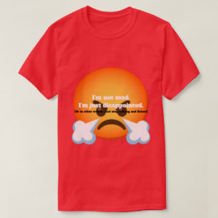 T-shirt Je ne suis pas en colère. Je suis juste déçu.