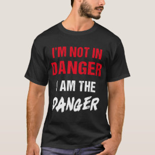 T-shirt Je ne suis pas en danger Je suis le danger pour un