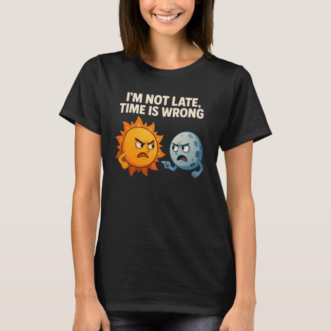 T-shirt Je ne suis pas en retard, le temps est mal (Devant)