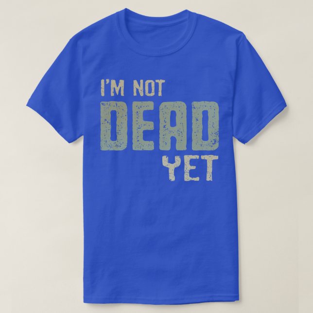 T-shirt Je Ne Suis Pas Encore Mort (Design devant)