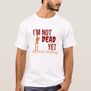 T-shirt Je ne suis pas encore mort. Je ne fais que déguste