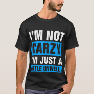 T-shirt Je ne suis pas fou Je suis juste un peu malade