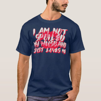 T-shirt Je Ne Suis Pas Gâché Mon Mari M'Aime Juste Une Fem