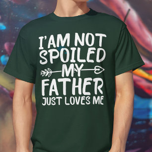 T-shirt Je ne suis pas gâté Mon père m'aime juste papa drô