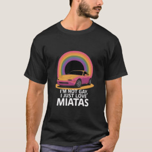 T-shirt Je ne suis pas gay, j'aime juste les Miatas LGBT R