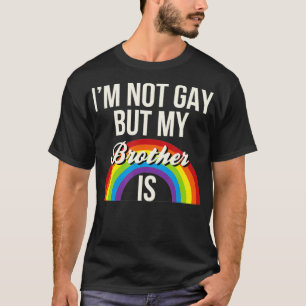 T-shirt Je Ne Suis Pas Gay, Mais Mon Frère Est Gay Égalité