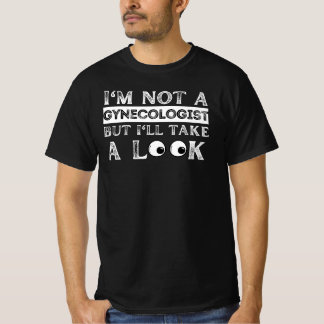 T-shirt Je ne suis pas gynécologue, mais je vais jeter un