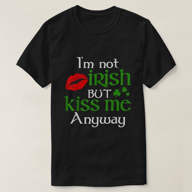 T-shirt Je Ne Suis Pas Irlandais Mais Embrasse-Moi De Tout (Design devant)