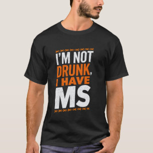 T-shirt Je ne suis pas ivre J'ai MS support la sclérose en